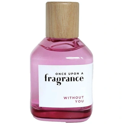 Once Upon A Fragrance Without You